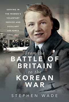 portada From the Battle of Britain to the Korean War: Serving in the Women's Voluntary Service and Auxiliary Air Force, 1940-1954 (en Inglés)