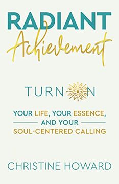 portada Radiant Achievement: Turn on Your Life, Your Essence, and Your Soul-Centered Calling (en Inglés)