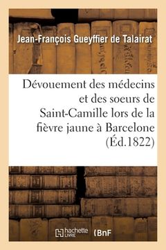 portada Dévouement Des Médecins Français Et Des Soeurs de Saint-Camille Lors de la Fièvre Jaune À Barcelone: Poëme (en Francés)