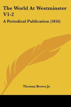 portada the world at westminster v1-2: a periodical publication (1816) (in English)