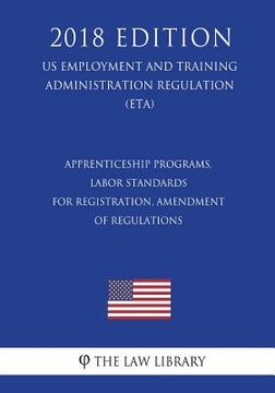 portada Apprenticeship Programs, Labor Standards for Registration, Amendment of Regulations (US Employment and Training Administration Regulation) (ETA) (2018 (en Inglés)