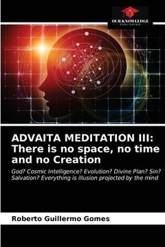 portada Advaita Meditation III: There is no space, no time and no Creation (en Inglés)