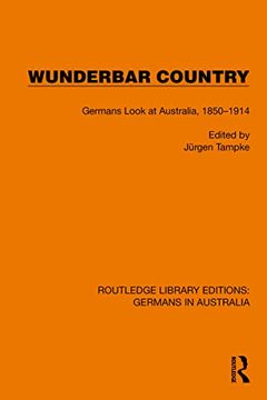 portada Wunderbar Country: Germans Look at Australia, 1850–1914 (Routledge Library Editions: Germans in Australia) (en Inglés)