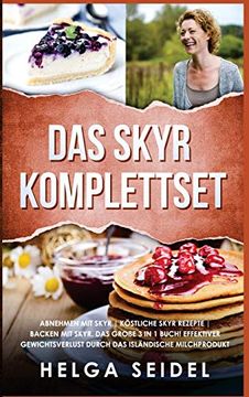 portada Das Skyr Komplettset: Abnehmen mit Skyr | Köstliche Skyr Rezepte | Backen mit Skyr. Das Große 3 in 1 Buch! Effektiver Gewichtsverlust Durch das Isländische Milchprodukt (in German)