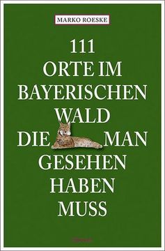 portada 111 Orte im Bayerischen Wald, die man Gesehen Haben Muss (en Alemán)
