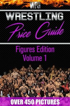portada Wrestling Price Guide Figures Edition Volume 1: Over 450 Pictures WWF LJN HASBRO REMCO JAKKS MATTEL and More Figures From 1984-2019