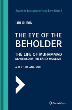 portada The eye of the Beholder: The Life of Muhammad as Viewed by the Early Muslims. A Textual Analysis (en Inglés)