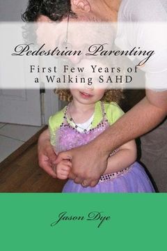 portada Pedestrian Parenting: First Few Years of a Walking SAHD (en Inglés)