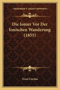portada Die Ionier Vor Der Ionischen Wanderung (1855) (en Alemán)