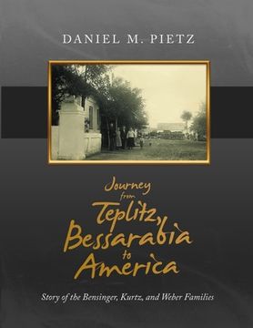 portada Journey from Teplitz, Bessarabia to America: Story of the Bensinger, Kurtz and Weber Families (en Inglés)