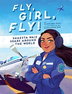 portada Fly, Girl, Fly! Shaesta Waiz Soars Around the World (en Inglés)