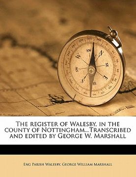 portada the register of walesby, in the county of nottingham...transcribed and edited by george w. marshall (en Inglés)