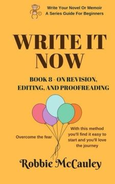 portada Write it Now. Book 8 - On Revision, Editing, and Proofreading: Overcome the fear. With this method you'll find it easy to start and you'll love the ... A Series Guide For Beginners) (Volume 8)