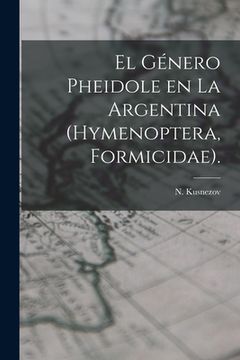 portada El Género Pheidole En La Argentina (Hymenoptera, Formicidae). (en Inglés)
