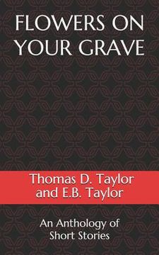 portada Flowers on Your Grave: An Anthology of Short Stories (in English)
