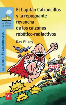 portada El Capitán Calzoncillos y la Repugnante Revancha de los Calzones Robótico-Radiactivos (el Barco de Vapor Azul)
