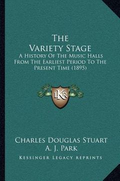 portada the variety stage: a history of the music halls from the earliest period to the present time (1895) (en Inglés)