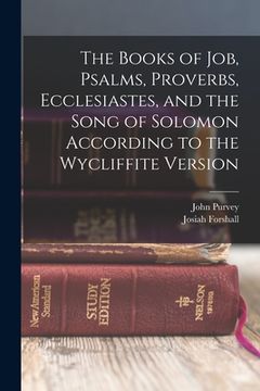portada The Books of Job, Psalms, Proverbs, Ecclesiastes, and the Song of Solomon According to the Wycliffite Version (en Inglés)