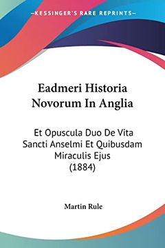 portada Eadmeri Historia Novorum in Anglia: Et Opuscula duo de Vita Sancti Anselmi et Quibusdam Miraculis Ejus (en Francés)