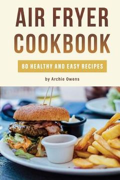portada Air Fryer Cookbook: 80 Healthy and Easy Recipes: Pressurized and Normal Cooking Options (en Inglés)