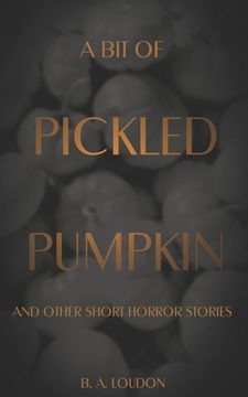 portada A Bit of Pickled Pumpkin: And Other Short Horror Stories