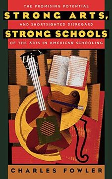 portada Strong Arts, Strong Schools: The Promising Potential and Shortsighted Disregard of the Arts in American Schooling (in English)