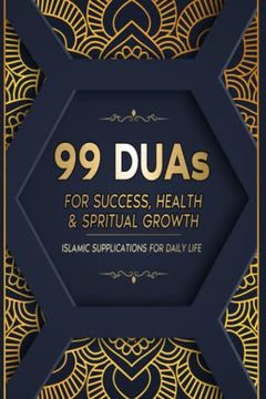 portada 99 Duas for Success, Health & Spiritual Growth: Islamic Supplications for Daily Life (en Inglés)