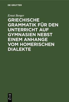 portada Griechische Grammatik für den Unterricht auf Gymnasien Nebst Einem Anhange vom Homerischen Dialekte (in German)