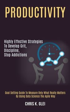portada Productivity: Highly Effective Strategies to Develop Grit, Discipline, Stop Addictions (Goal Setting Guide to Measure Only What Real (en Inglés)