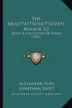 portada the musea acentsacentsa a-acentsa acentss mirror v2: being a collection of poems (1783) (in English)