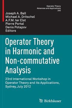 portada Operator Theory in Harmonic and Non-Commutative Analysis: 23rd International Workshop in Operator Theory and Its Applications, Sydney, July 2012 (en Inglés)