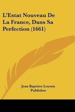 portada L'Estat Nouveau De La France, Dans Sa Perfection (1661) (en Francés)