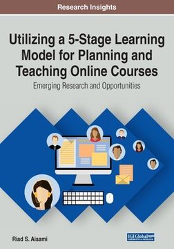 portada Utilizing a 5-Stage Learning Model for Planning and Teaching Online Courses: Emerging Research and Opportunities