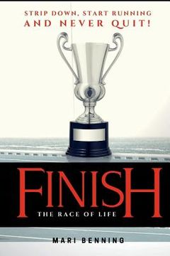 portada Finish the Race of Life: Strip Down, Start Running and Never Quit! (en Inglés)
