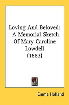 portada loving and beloved: a memorial sketch of mary caroline lowdell (1883) (en Inglés)