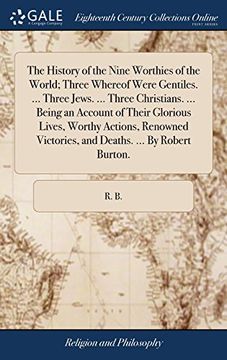 portada The History of the Nine Worthies of the World; Three Whereof Were Gentiles. Three Jews. Three Christians. Being an Account of Their. Victories, and Deaths. By Robert Burton. (en Inglés)