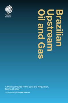 portada Brazilian Upstream Oil and Gas: A Practical Guide to the Law & Regulation (en Inglés)