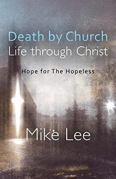 portada Death by Church, Life Through Christ: Hope for the Hopeless (en Inglés)