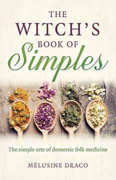 portada The Witch's Book of Simples: The Simple Arte of Domestic Folk Medicine (en Inglés)