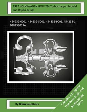 portada 1997 VOLKSWAGEN GOLF TDI Turbocharger Rebuild and Repair Guide: 454232-0001, 454232-5001, 454232-9001, 454232-1, 038253019A