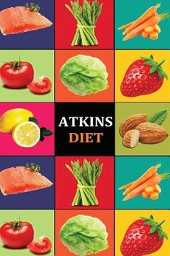 portada Atkins Diet: Atkins Diet Recipes - Atkins Diet Cookbook - Atkins Diet for Beginners - Atkins Diet Recipes - Atkins Diet Cookbook -