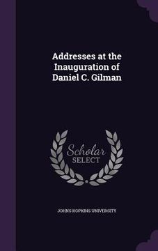 portada Addresses at the Inauguration of Daniel C. Gilman (in English)