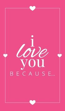 portada I Love You Because: A Pink Hardbound Fill in the Blank Book for Girlfriend, Boyfriend, Husband, or Wife - Anniversary, Engagement, Wedding (en Inglés)
