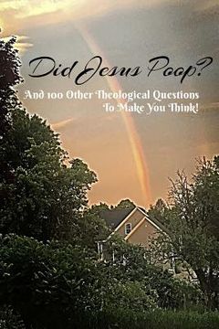 portada Did Jesus Poop?: And 100 Other Theological Questions To Make You Think! (en Inglés)