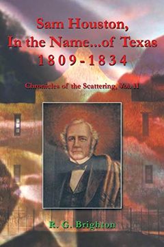 portada Sam Houston in the Name. Of Texas 1809-1834: Chronicles of the Scattering (in English)
