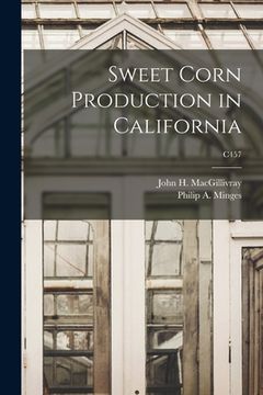 portada Sweet Corn Production in California; C457 (en Inglés)