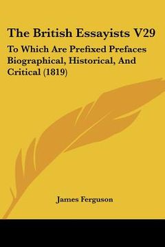 portada the british essayists v29: to which are prefixed prefaces biographical, historical, and critical (1819) (en Inglés)
