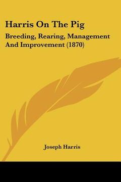 portada harris on the pig: breeding, rearing, management and improvement (1870) (en Inglés)
