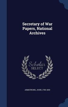 portada Secretary of War Papers, National Archives (en Inglés)
