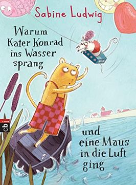 portada Warum Kater Konrad ins Wasser Sprang und Eine Maus in die Luft Ging (en Alemán)